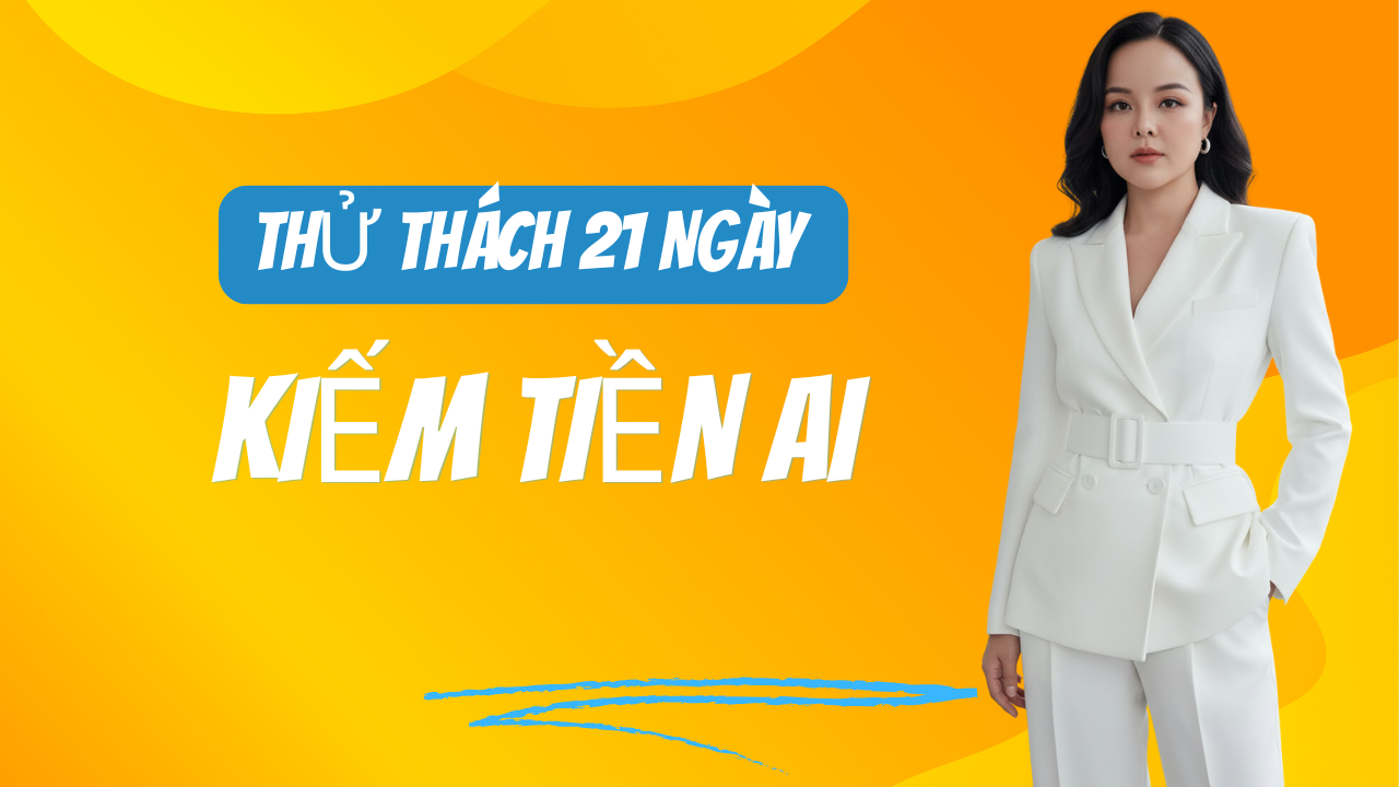 Thử thách 21 ngày kiếm tiền AI