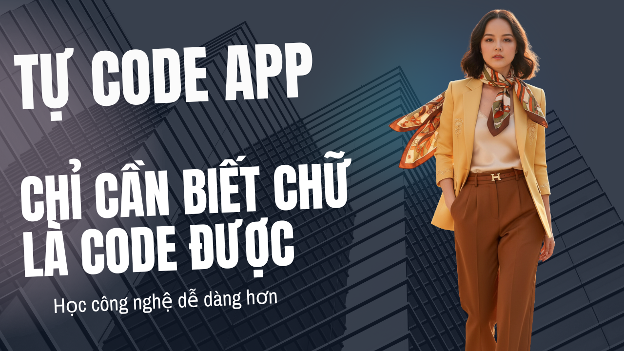 TỰ CODE APP – DÀNH CHO DÂN KHÔNG CHUYÊN